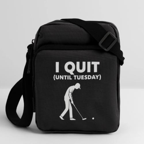 I Quit (Until Tuesday) - Golf Gag Gift Tee for Men - Upright Crossbody Bag