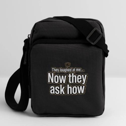 They Laughed at Me Now They Ask How | Motivational - Upright Crossbody Bag