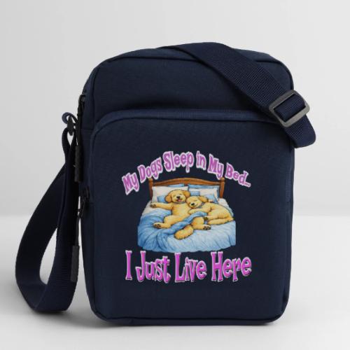 My Dogs Sleep in My Bed I Just Live Here - Upright Crossbody Bag