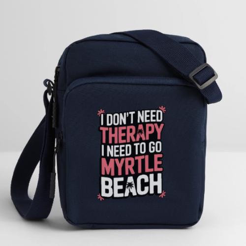 I Don’t Need Therapy I Need to Go to Myrtle Beach - Upright Crossbody Bag