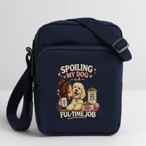 Spoiling My Dog Is a Full-Time Job - Upright Crossbody Bag
