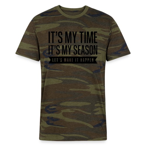 It’s My Time. My Season. Let’s Make It Happen - Alternative Unisex Eco Camo T-Shirt