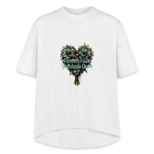 Flowers Fade, Standards Don't T-Shirt - Women's Hi-Lo Tee