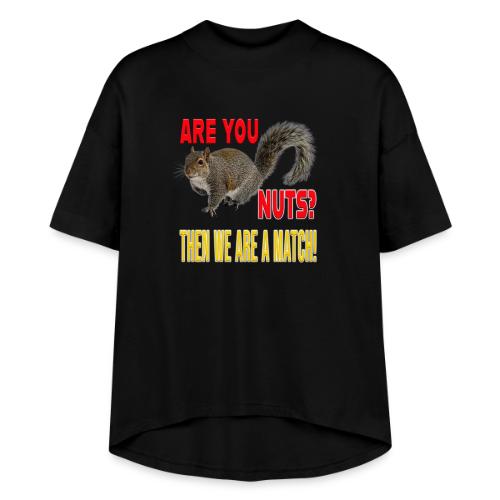 Are You Nuts? Then we are a match! - Women's Hi-Lo Tee