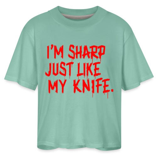 I'm Sharp Just Like My Knife - Women's Boxy Tee