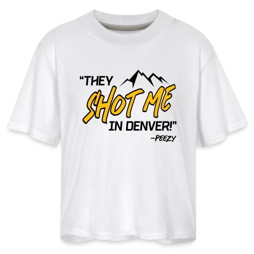 They Shot Me in Denver! - Women's Boxy Tee