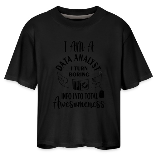 I am a data analyst i turn boring info into total - Women's Boxy Tee