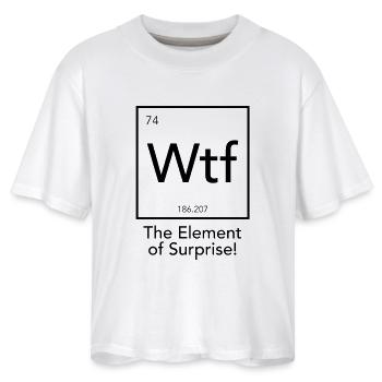 Wtf The Element of Surprise - Women's Boxy Tee - white - Front