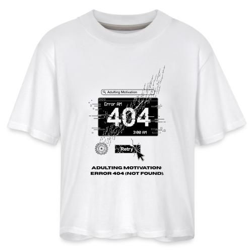 Adulting Motivation: Error 404 T-Shirt - Women's Boxy Tee