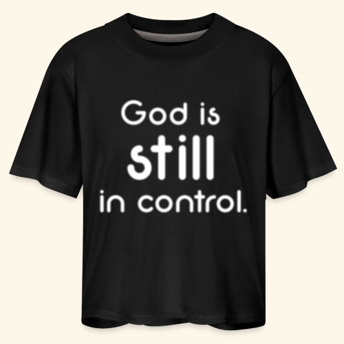 GOD IS STILL IN CONTROL - Women's Boxy Tee
