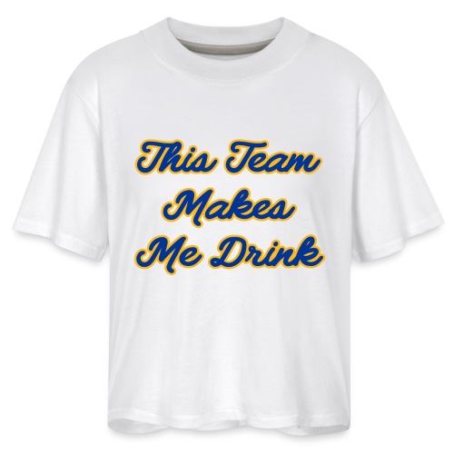 This Team Makes Me Drink (College) - Women's Boxy Tee