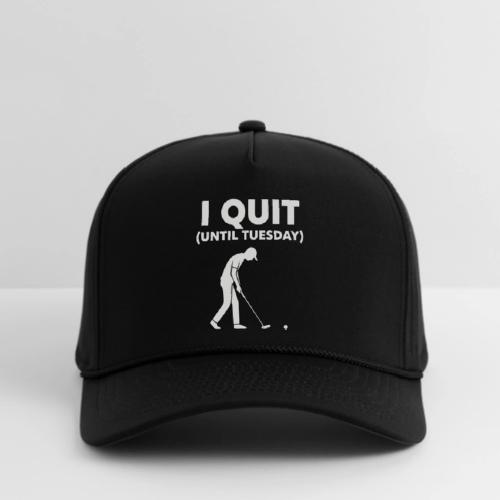 I Quit (Until Tuesday) - Golf Gag Gift Tee for Men - Rope Cap