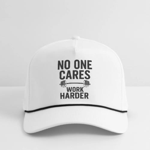 No One Cares, Work Harder – Gritty Motivational - Rope Cap