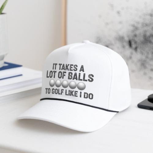 It Takes A Lot Of Balls Funny Sarcastic Quote - Rope Cap
