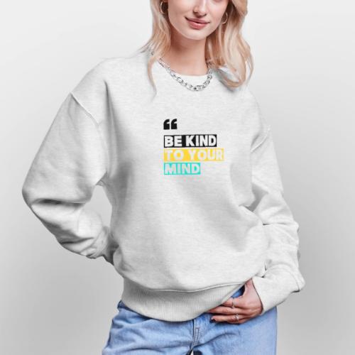 BE KIND TO YOUR MIND - Stanley/Stella Radder Unisex Oversized Organic Sweatshirt