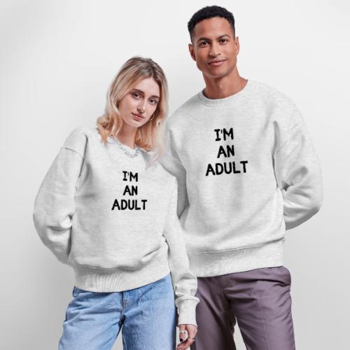 I'M AN ADULT t-shirt - Stanley/Stella Radder Unisex Oversized Organic Sweatshirt