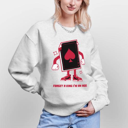 Forget A King I'm An Ace - Stanley/Stella Radder Unisex Oversized Organic Sweatshirt