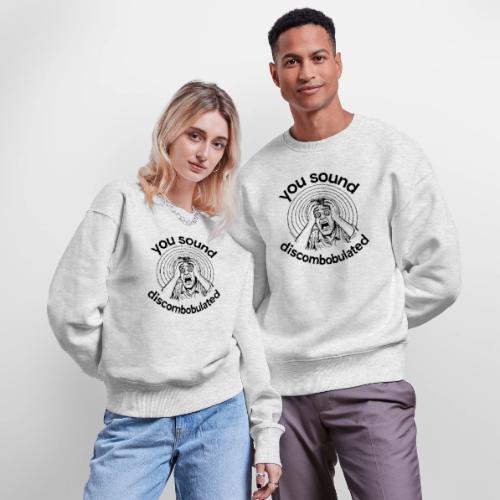 You Sound Discombobulated - Stanley/Stella Radder Unisex Oversized Organic Sweatshirt