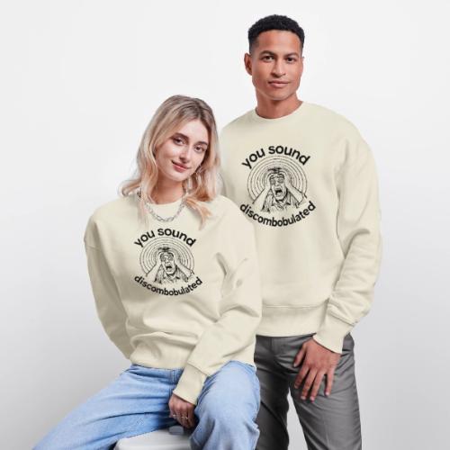 You Sound Discombobulated - Stanley/Stella Radder Unisex Oversized Organic Sweatshirt
