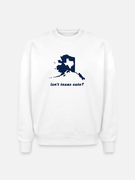 Isn't Texas Cute Compared to Alaska - Stanley/Stella Radder Unisex Oversized Organic Sweatshirt - white