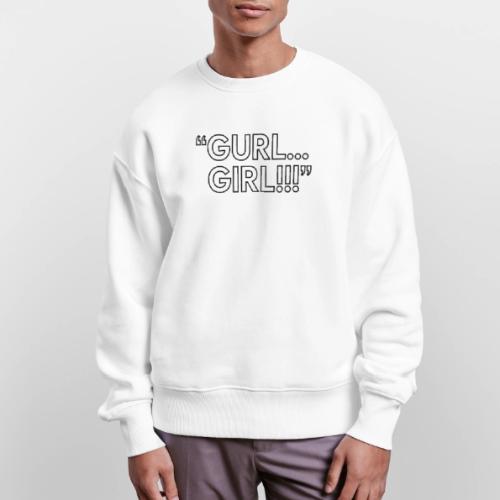 GURL… GIRL!!! Meme Quote Typography - Stanley/Stella Radder Unisex Oversized Organic Sweatshirt