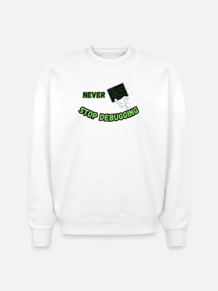 Never Stop Debugging - Funny Programmer - Stanley/Stella Radder Unisex Oversized Organic Sweatshirt - white