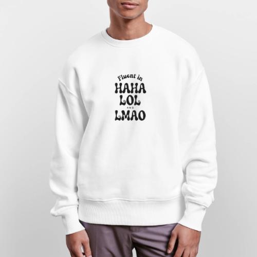 Fluent in HAHA LOL LMAO Funny Humor-Bilingual Joke - Stanley/Stella Radder Unisex Oversized Organic Sweatshirt