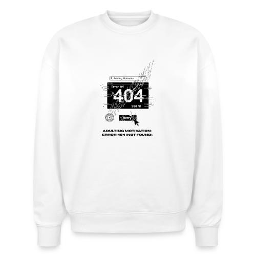 Adulting Motivation: Error 404 T-Shirt - Stanley/Stella Radder Unisex Oversized Organic Sweatshirt