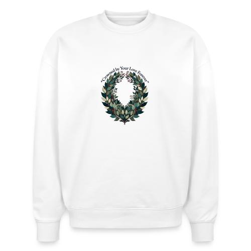 Crowned by Your Love Forever Laurel Wreath T-Shirt - Stanley/Stella Radder Unisex Oversized Organic Sweatshirt