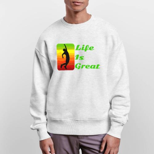 Life Is Great - Stanley/Stella Radder Unisex Oversized Organic Sweatshirt