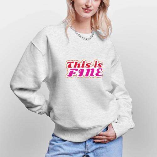 This Is Fine - Stanley/Stella Radder Unisex Oversized Organic Sweatshirt
