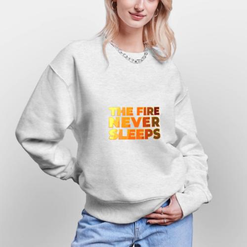 The fire never sleeps - Stanley/Stella Radder Unisex Oversized Organic Sweatshirt