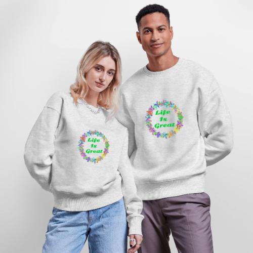 Life Is Great – Positive attitude - Stanley/Stella Radder Unisex Oversized Organic Sweatshirt