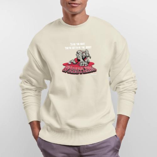 Wrestling - To be the best, you've gotta be a - Stanley/Stella Radder Unisex Oversized Organic Sweatshirt