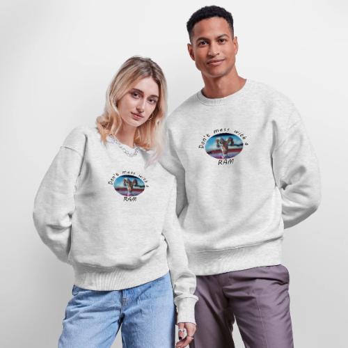 Don’t Mess with a RAM - Stanley/Stella Radder Unisex Oversized Organic Sweatshirt