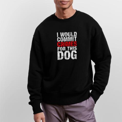 Id Commit Crimes for This Dog Funny Tee - Stanley/Stella Radder Unisex Oversized Organic Sweatshirt