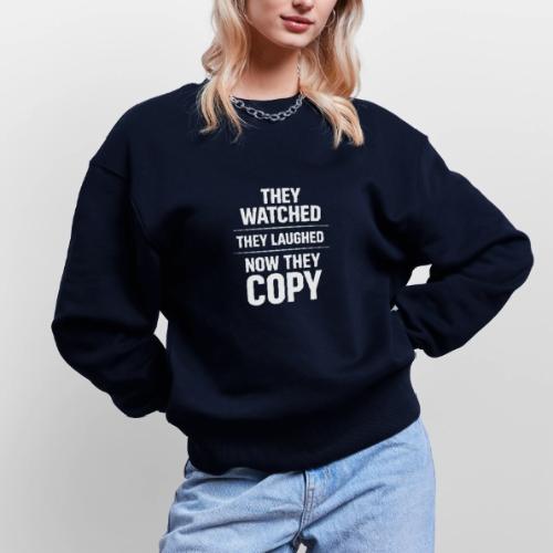 They Watched They Laughed Now They Copy Tee - Stanley/Stella Radder Unisex Oversized Organic Sweatshirt