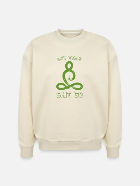 Let that shit go - Stanley/Stella Radder Unisex Oversized Organic Sweatshirt - natural raw