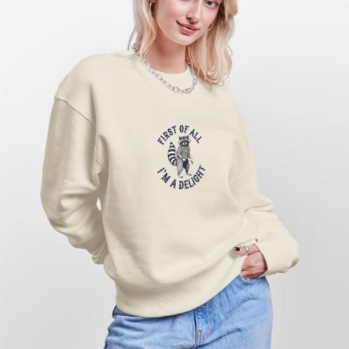 Funny Raccoon Tee – First Of All I'm A Delight - Stanley/Stella Radder Unisex Oversized Organic Sweatshirt