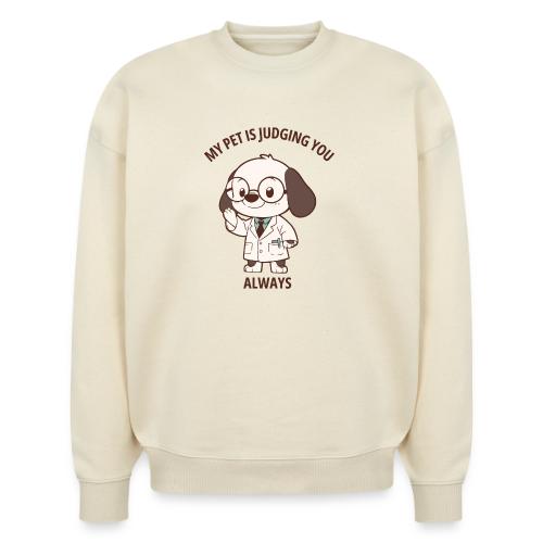 My Pet Is Judging You Always T-Shirt | Sarcastic C - Stanley/Stella Radder Unisex Oversized Organic Sweatshirt