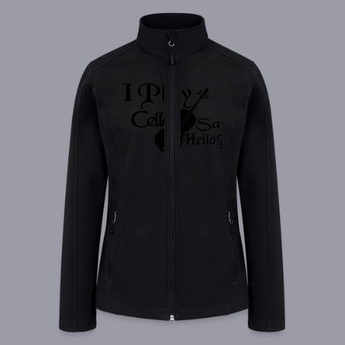 I PLAY CELLO - SAY HELLO! - Women’s Soft Shell Jacket