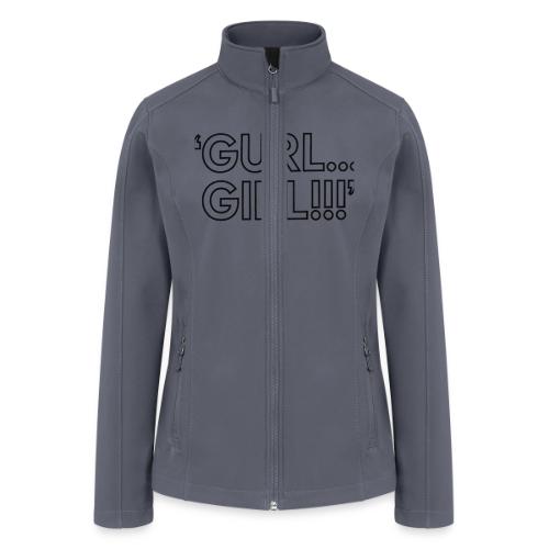 GURL… GIRL!!! Meme Quote Typography - Women’s Soft Shell Jacket