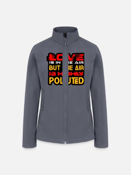 LOVE IS IN THE AIR BUT THE AIR IS HIGHLY POLLUTED - Women’s Soft Shell Jacket - gray