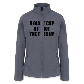 A Giant Cup of Shut the Fuck Up - Women’s Soft Shell Jacket - gray - Front
