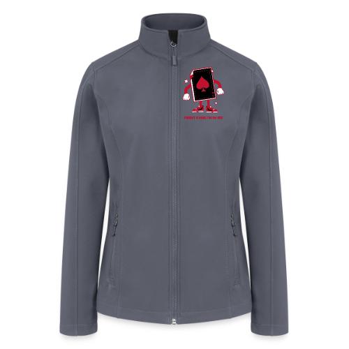 Forget A King I'm An Ace - Women’s Soft Shell Jacket