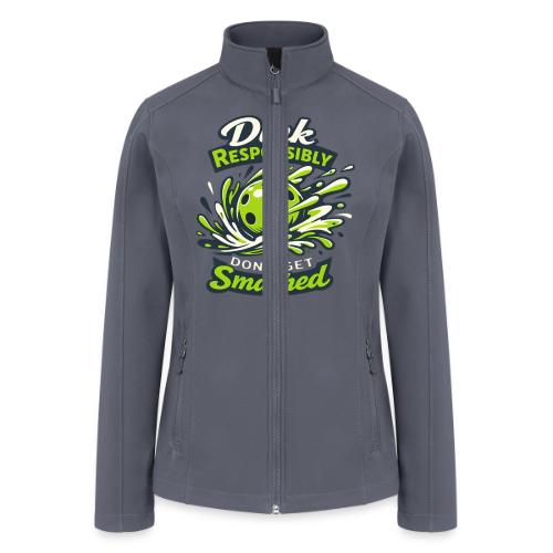 Dink Responsibly Don’t Get Smashed Pickleball Art - Women’s Soft Shell Jacket