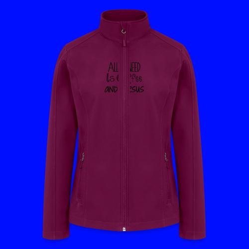 All I need is Coffee & Jesus - Women’s Soft Shell Jacket