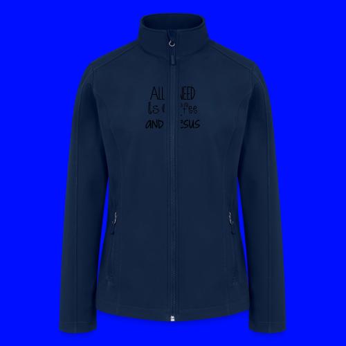All I need is Coffee & Jesus - Women’s Soft Shell Jacket