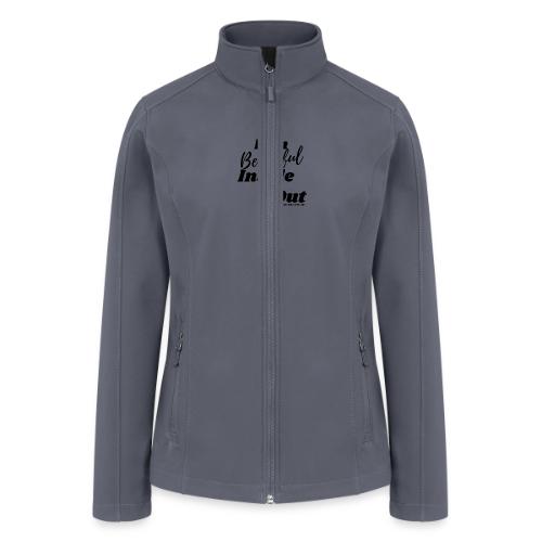 I am Beautiful - Inside and Out | Black Type - Women’s Soft Shell Jacket
