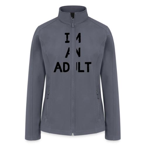 I'M AN ADULT t-shirt - Women’s Soft Shell Jacket